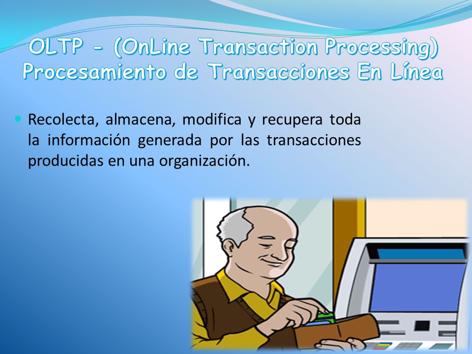 OLTP - (OnLine Transaction Processing) Procesamiento de Transacciones En Línea