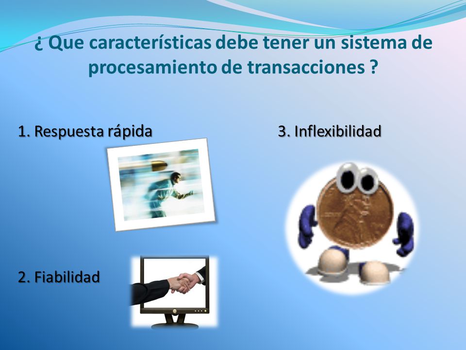 ¿ Que características debe tener un sistema de procesamiento de transacciones