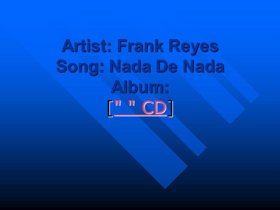 Artist: Frank Reyes Song: Nada De Nada Album: [ CD]