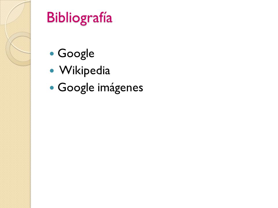 Bibliografía Google Wikipedia Google imágenes