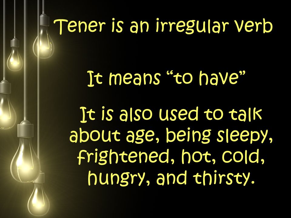 Tener is an irregular verb