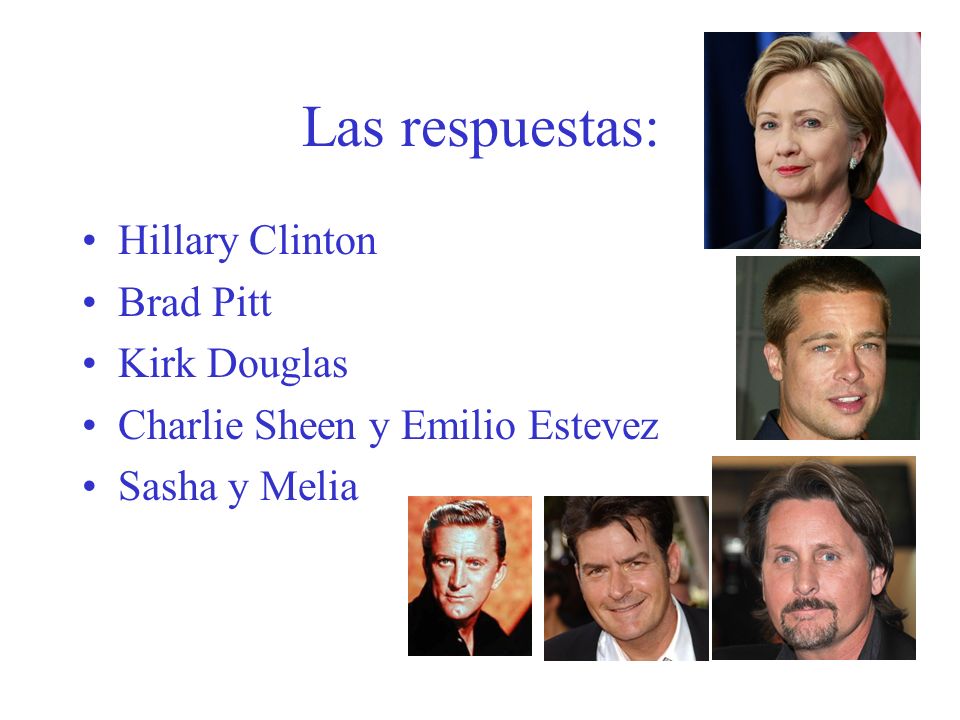 Las respuestas: Hillary Clinton Brad Pitt Kirk Douglas
