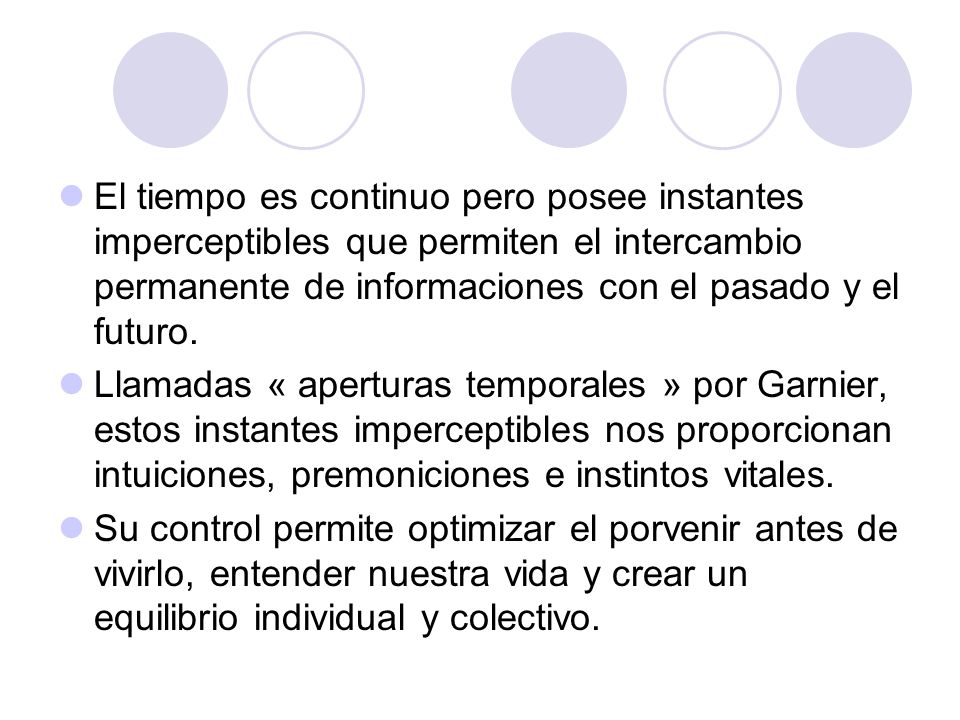 El tiempo es continuo pero posee instantes imperceptibles que permiten el intercambio permanente de informaciones con el pasado y el futuro.