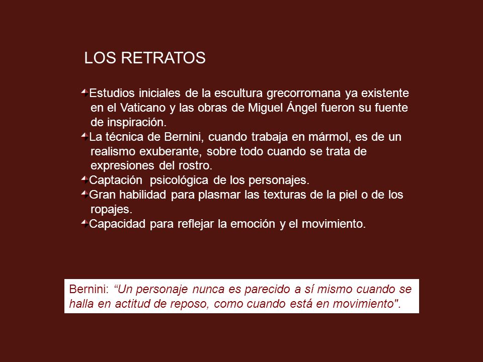 LOS RETRATOS Estudios iniciales de la escultura grecorromana ya existente. en el Vaticano y las obras de Miguel Ángel fueron su fuente.