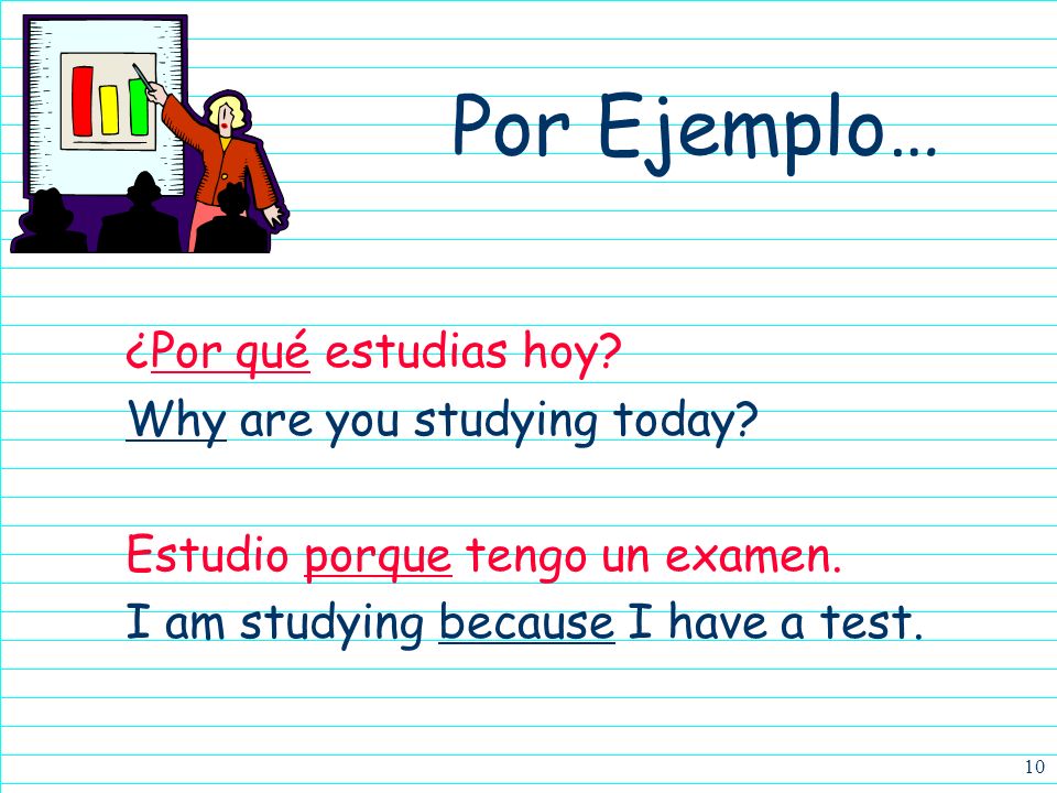 Por Ejemplo… ¿Por qué estudias hoy Why are you studying today