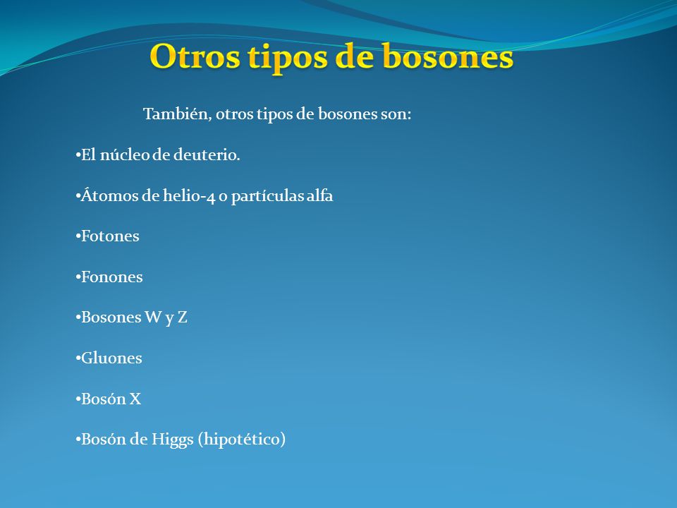 Otros tipos de bosones También, otros tipos de bosones son: