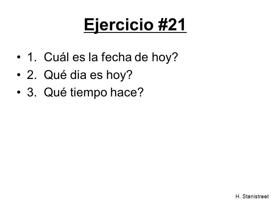 Ejercicio #21 1. Cuál es la fecha de hoy 2. Qué dia es hoy