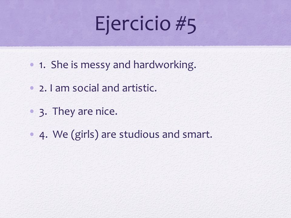 Ejercicio #5 1. She is messy and hardworking.