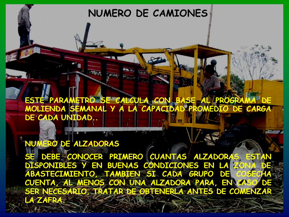 NUMERO DE CAMIONES ESTE PARAMETRO SE CALCULA CON BASE AL PROGRAMA DE MOLIENDA SEMANAL Y A LA CAPACIDAD PROMEDIO DE CARGA DE CADA UNIDAD..