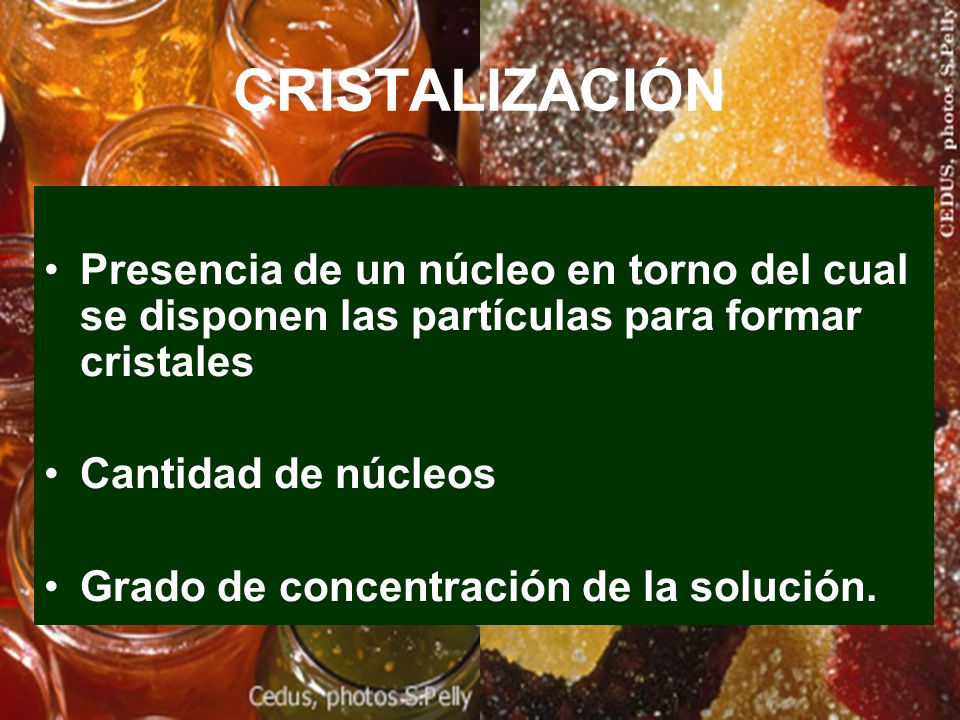 CRISTALIZACIÓN Presencia de un núcleo en torno del cual se disponen las partículas para formar cristales.