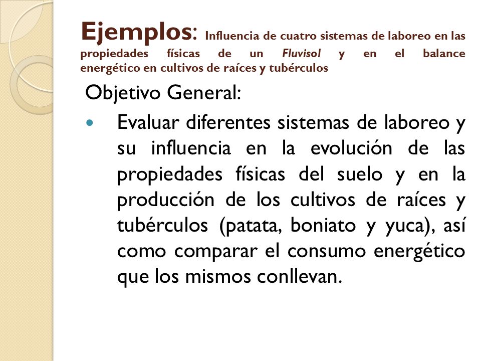 Ejemplos: Influencia de cuatro sistemas de laboreo en las propiedades físicas de un Fluvisol y en el balance energético en cultivos de raíces y tubérculos