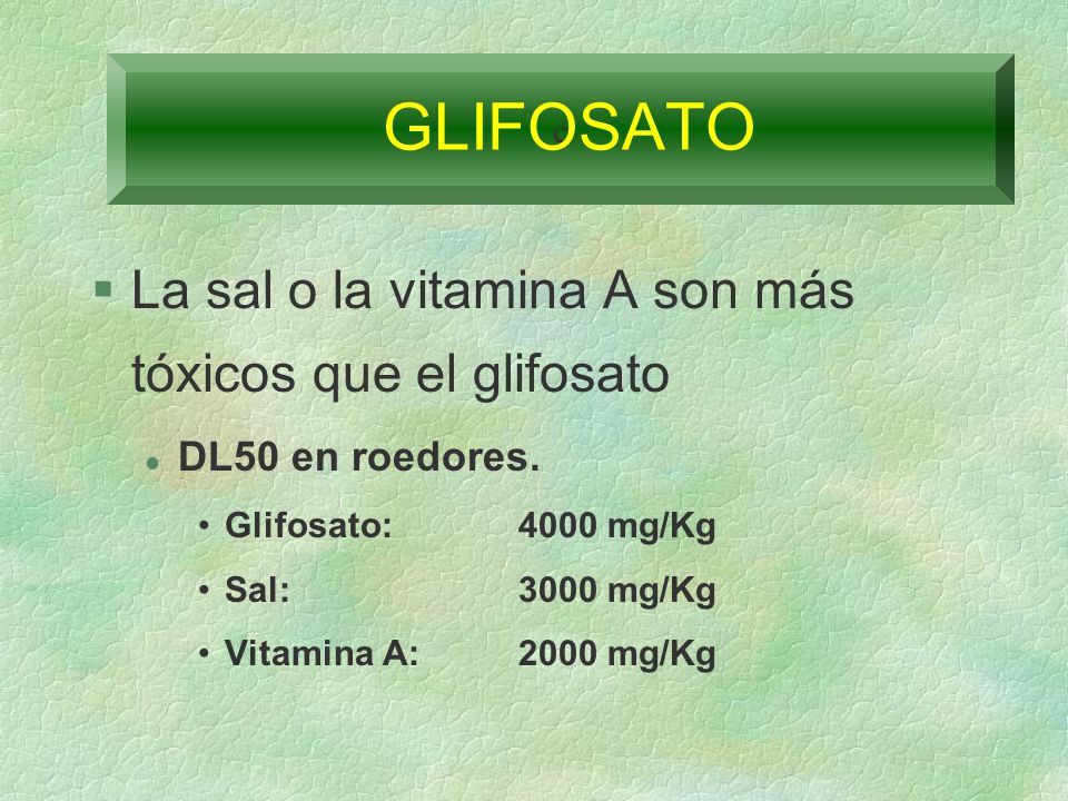 GLIFOSATO La sal o la vitamina A son más tóxicos que el glifosato