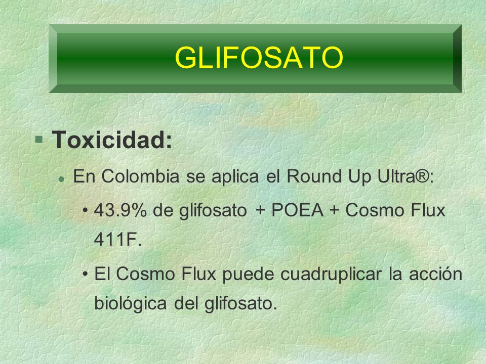 GLIFOSATO Toxicidad: En Colombia se aplica el Round Up Ultra®:
