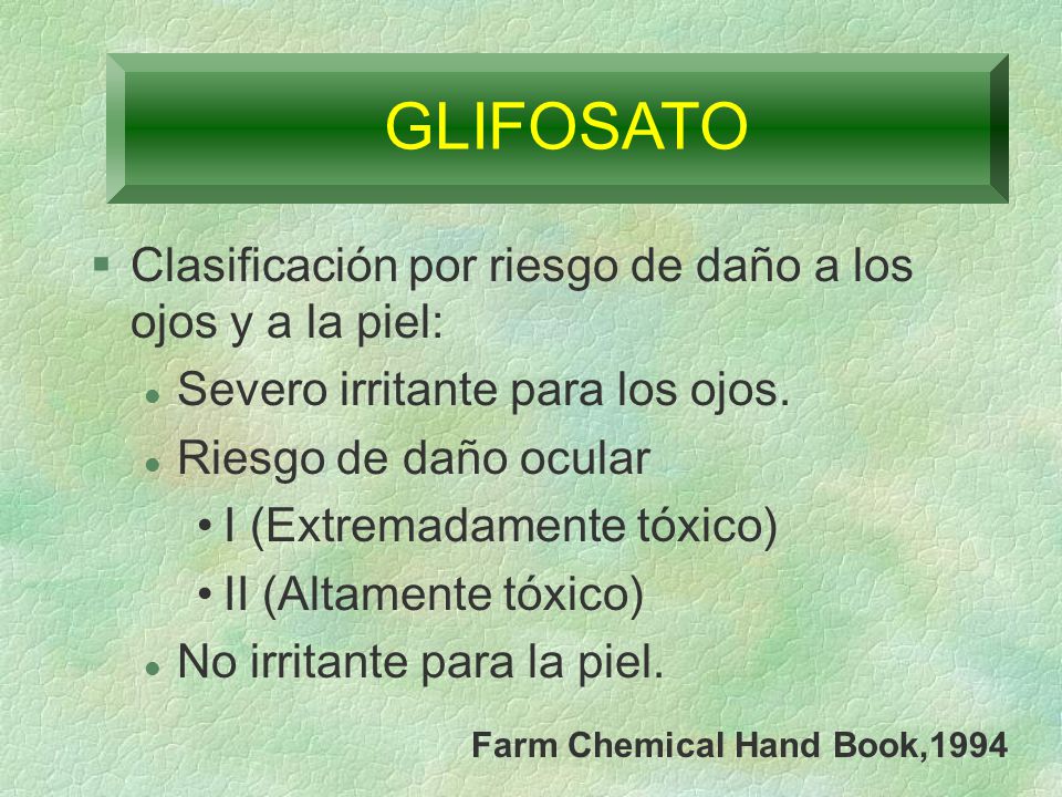 GLIFOSATO Clasificación por riesgo de daño a los ojos y a la piel: