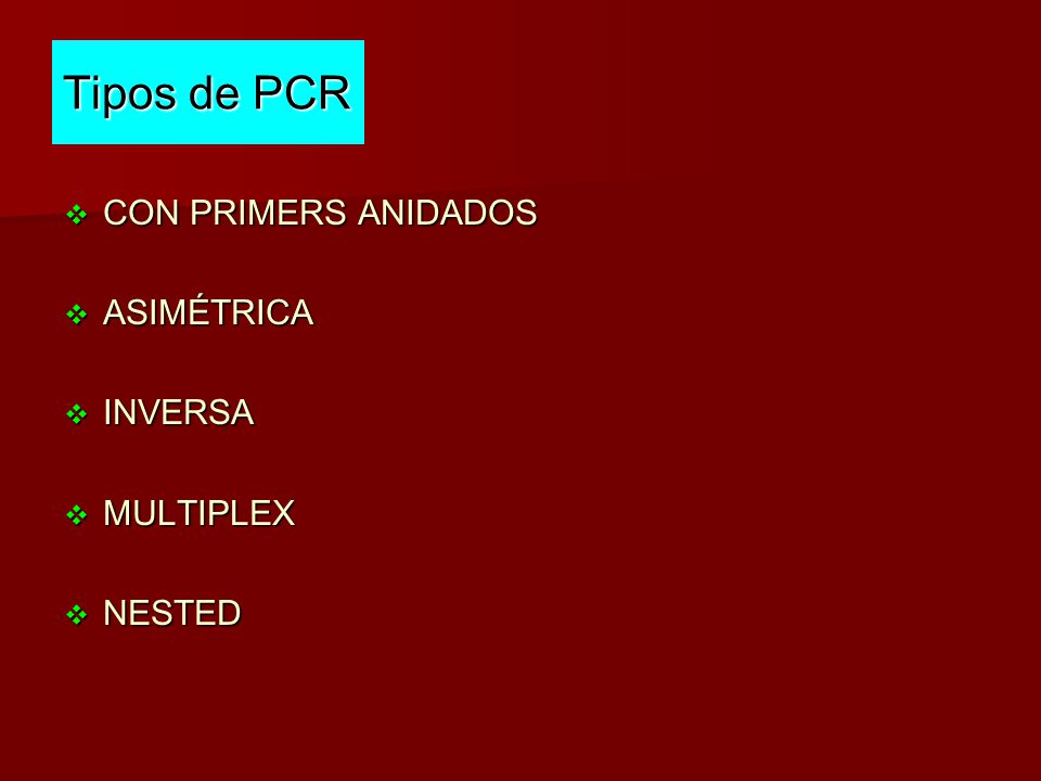 Tipos de PCR CON PRIMERS ANIDADOS ASIMÉTRICA INVERSA MULTIPLEX NESTED