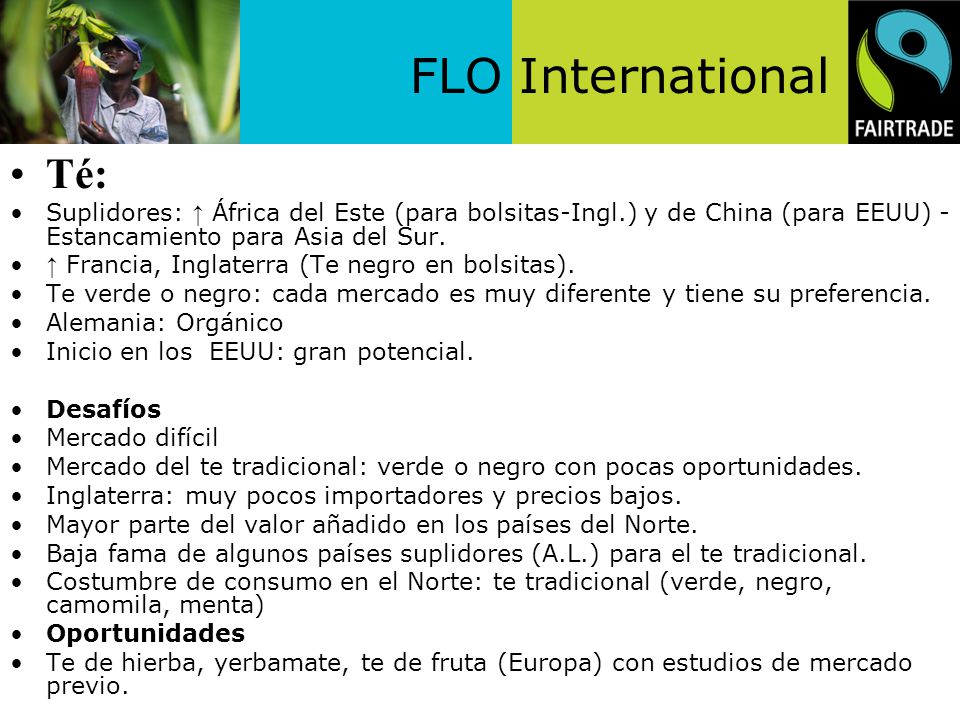 Té: Suplidores: ↑ África del Este (para bolsitas-Ingl.) y de China (para EEUU) - Estancamiento para Asia del Sur.