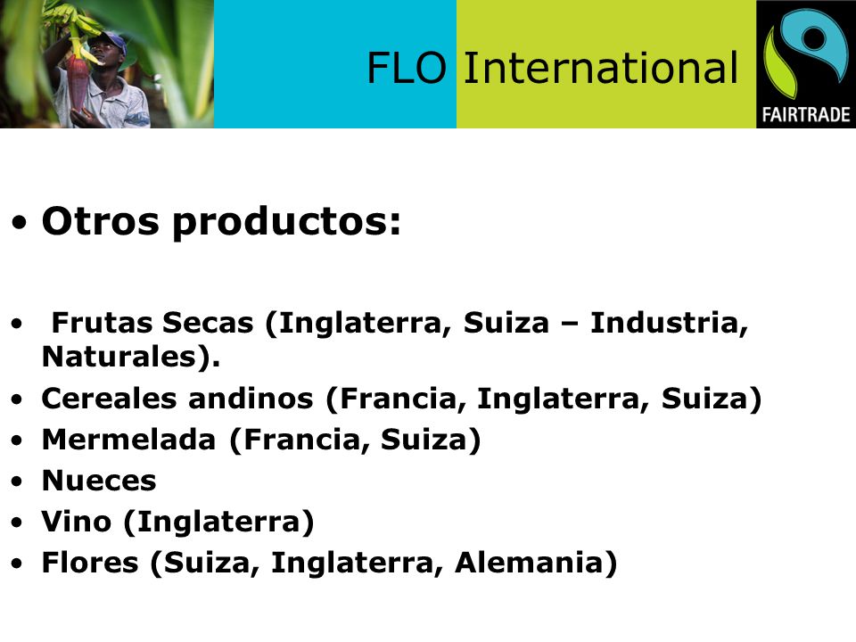 Otros productos: Frutas Secas (Inglaterra, Suiza – Industria, Naturales). Cereales andinos (Francia, Inglaterra, Suiza)
