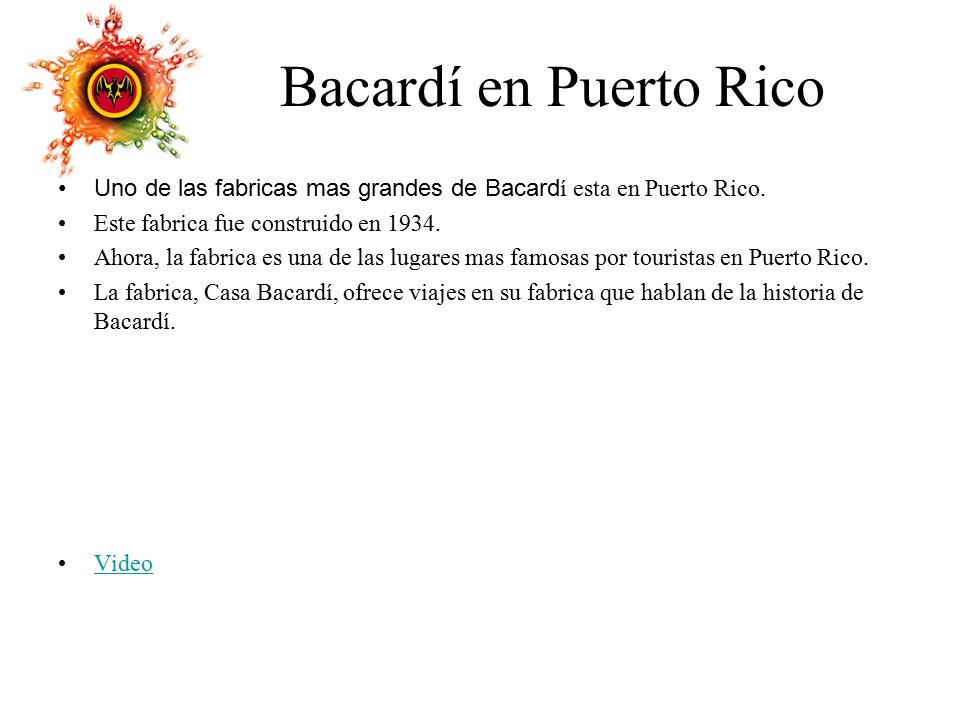 Bacardí en Puerto Rico Uno de las fabricas mas grandes de Bacardí esta en Puerto Rico. Este fabrica fue construido en