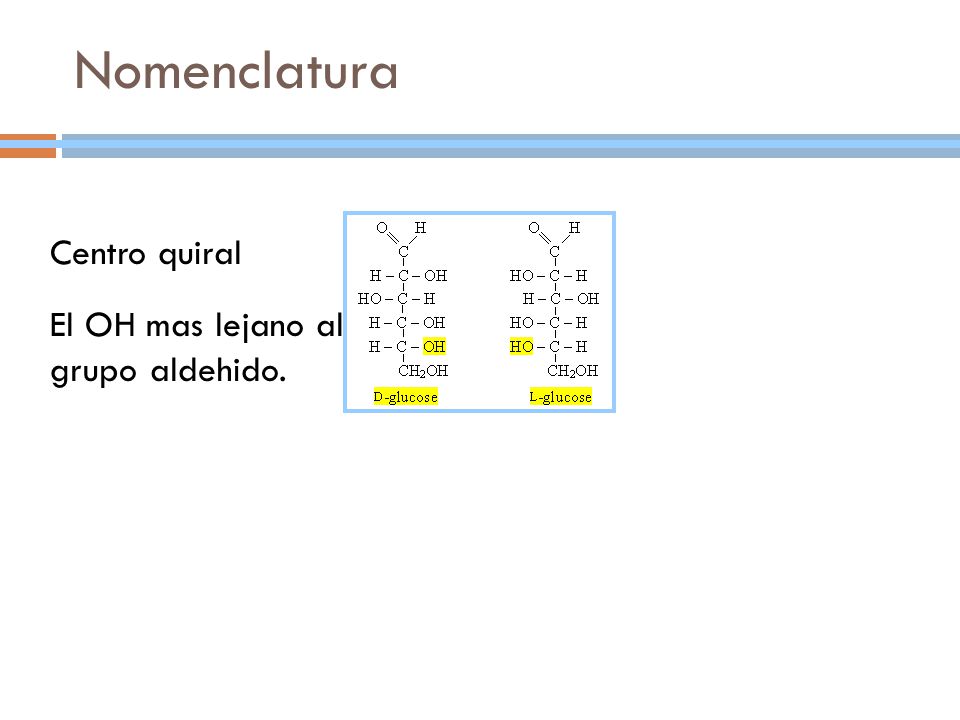 Nomenclatura Centro quiral El OH mas lejano al grupo aldehido.