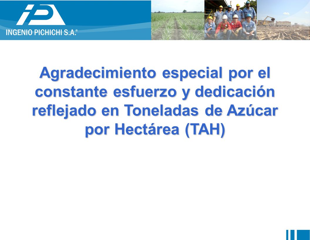Agradecimiento especial por el constante esfuerzo y dedicación reflejado en Toneladas de Azúcar por Hectárea (TAH)