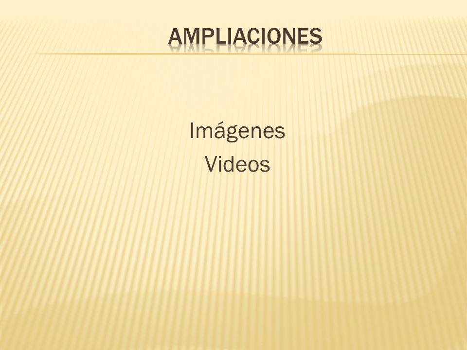 AMPLIACIONES Imágenes Videos