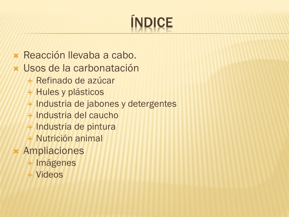 índice Reacción llevaba a cabo. Usos de la carbonatación Ampliaciones