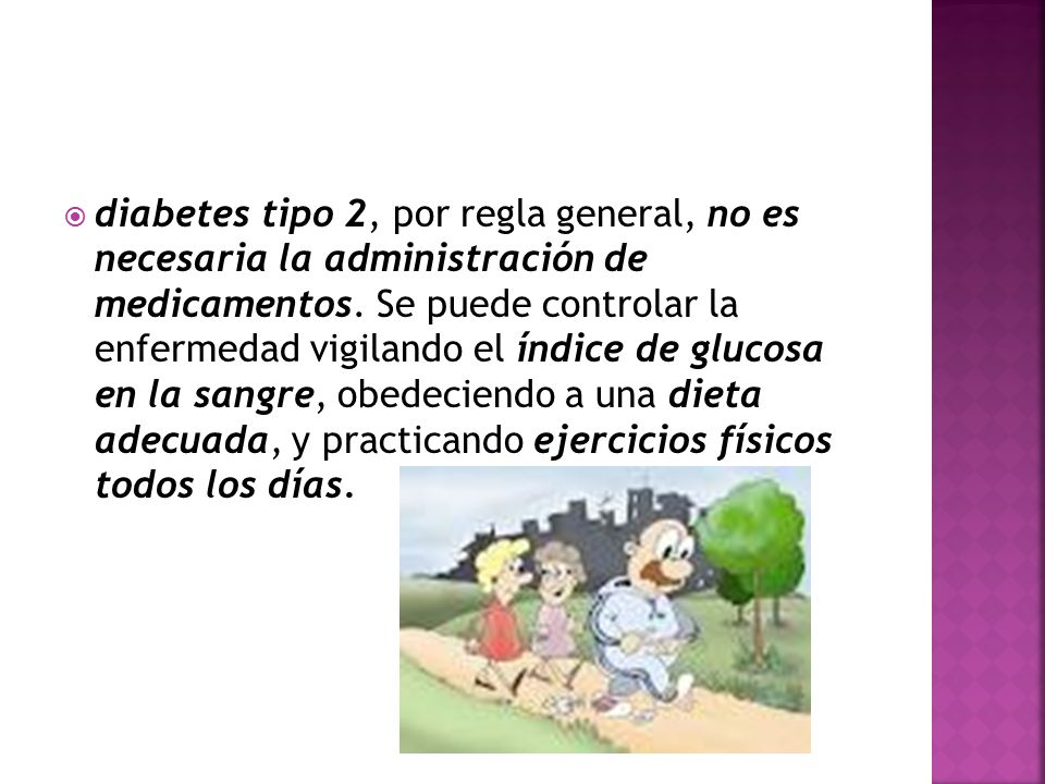 diabetes tipo 2, por regla general, no es necesaria la administración de medicamentos.