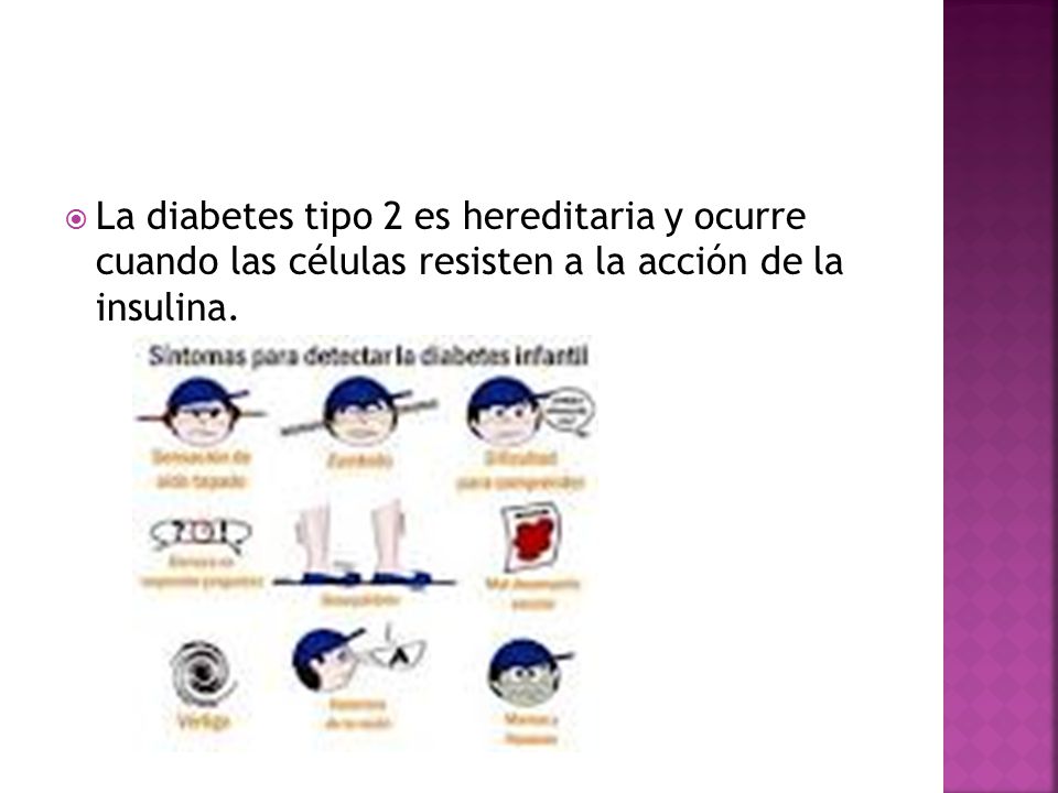 La diabetes tipo 2 es hereditaria y ocurre cuando las células resisten a la acción de la insulina.