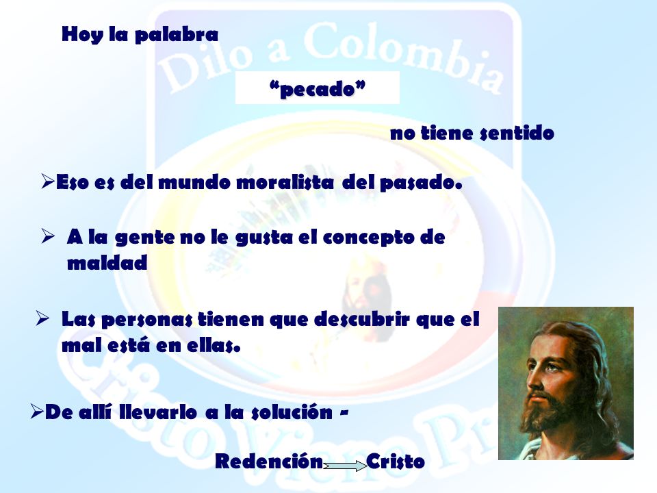 Hoy la palabra pecado no tiene sentido. Eso es del mundo moralista del pasado. A la gente no le gusta el concepto de maldad.