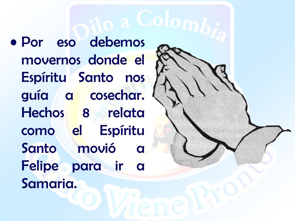 Por eso debemos movernos donde el Espíritu Santo nos guía a cosechar