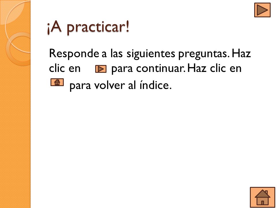 ¡A practicar. Responde a las siguientes preguntas.