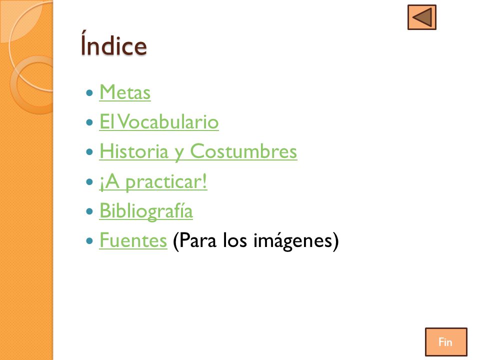 ĺndice Metas El Vocabulario Historia y Costumbres ¡A practicar!