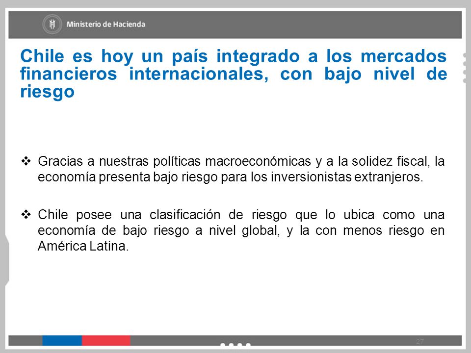 Chile es hoy un país integrado a los mercados financieros internacionales, con bajo nivel de riesgo