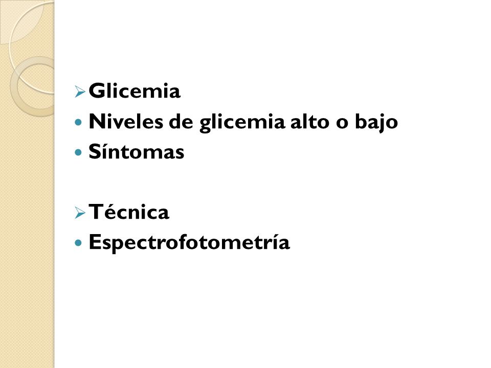 Glicemia Niveles de glicemia alto o bajo Síntomas Técnica Espectrofotometría