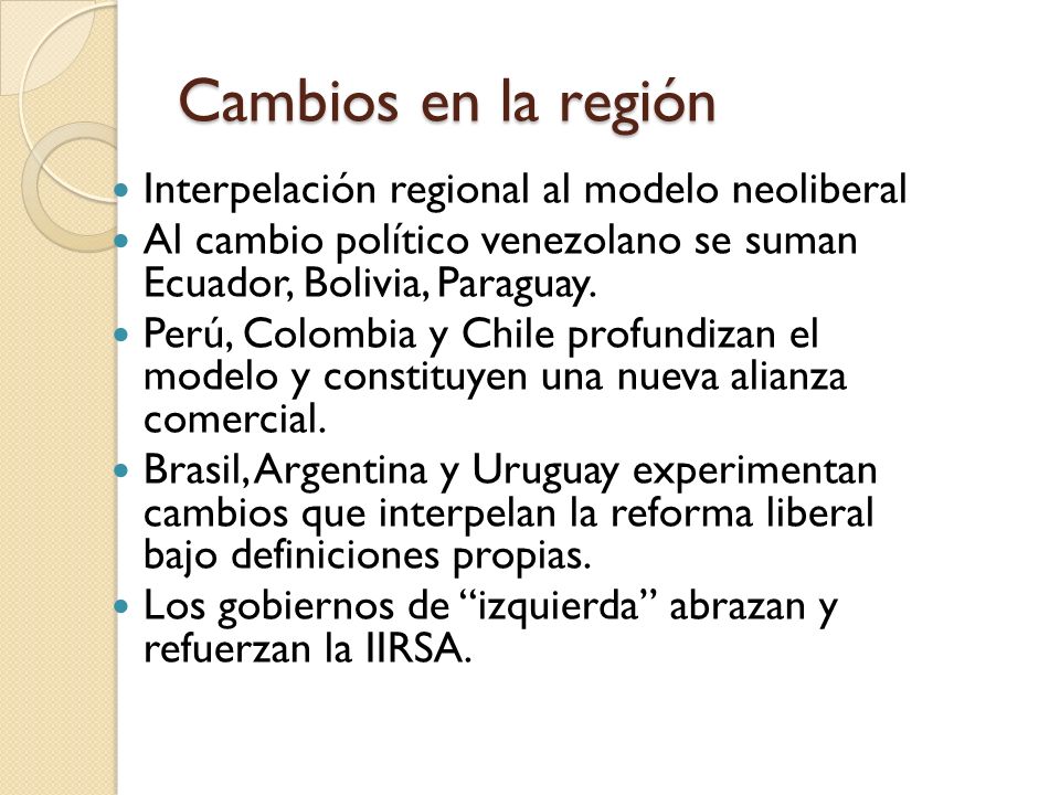 Cambios en la región Interpelación regional al modelo neoliberal
