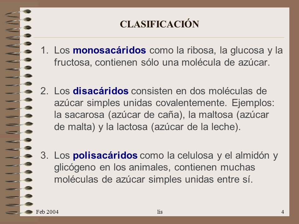CLASIFICACIÓN Los monosacáridos como la ribosa, la glucosa y la fructosa, contienen sólo una molécula de azúcar.