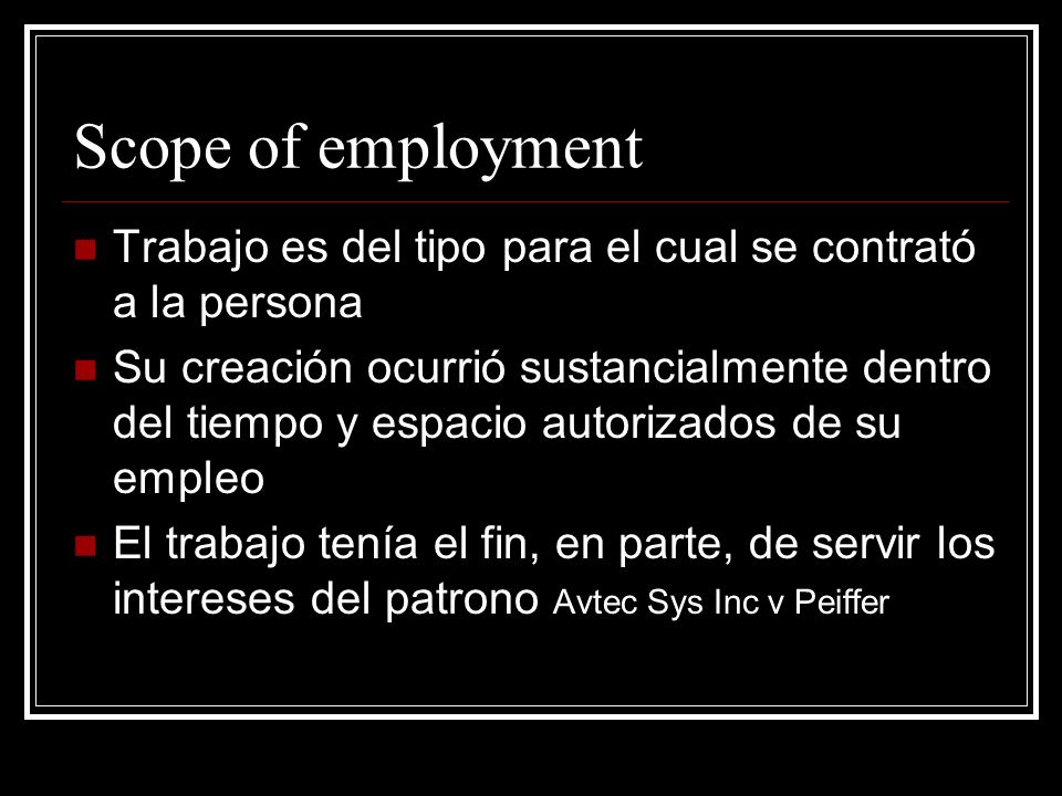 Scope of employment Trabajo es del tipo para el cual se contrató a la persona.