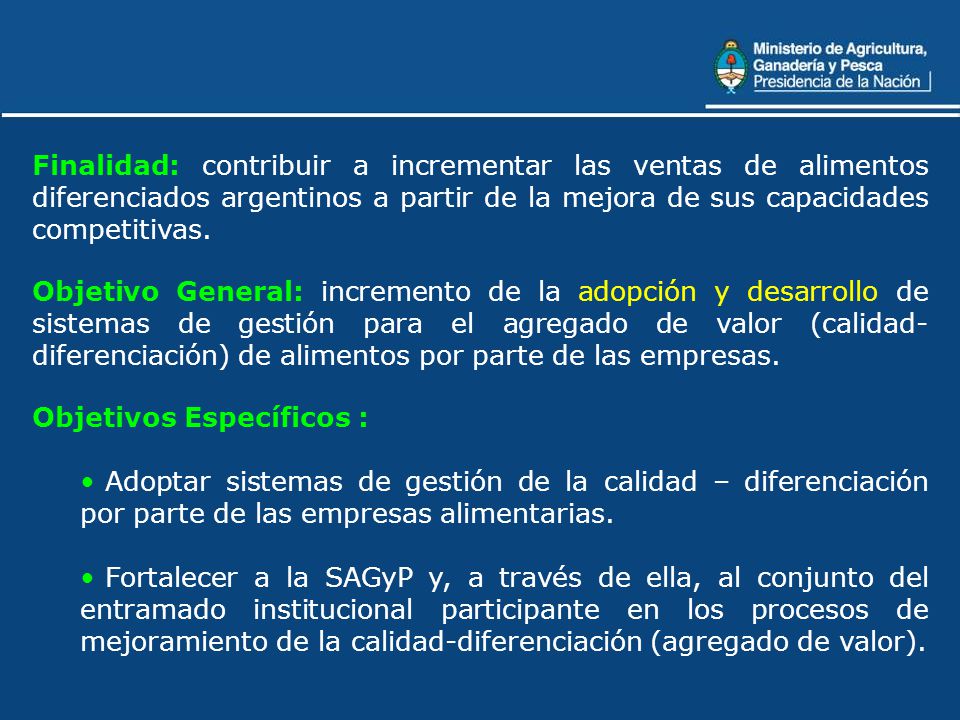 Finalidad: contribuir a incrementar las ventas de alimentos diferenciados argentinos a partir de la mejora de sus capacidades competitivas.