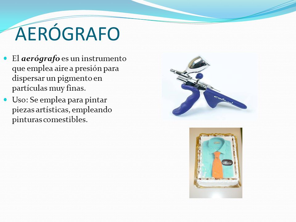 AERÓGRAFO El aerógrafo es un instrumento que emplea aire a presión para dispersar un pigmento en partículas muy finas.