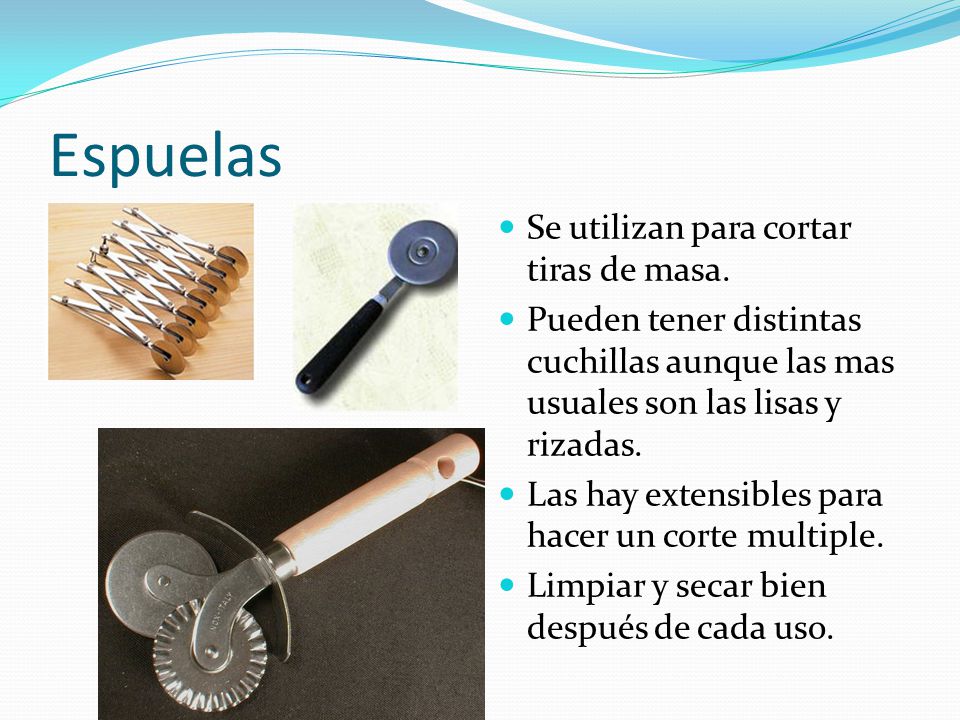 Espuelas Se utilizan para cortar tiras de masa.