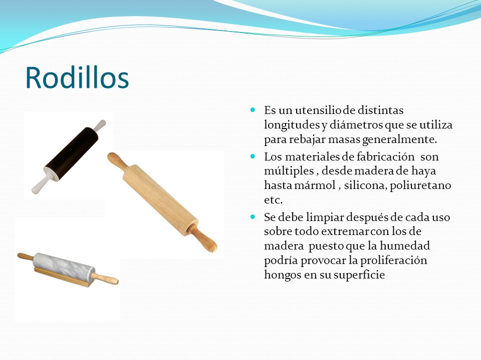 Rodillos Es un utensilio de distintas longitudes y diámetros que se utiliza para rebajar masas generalmente.