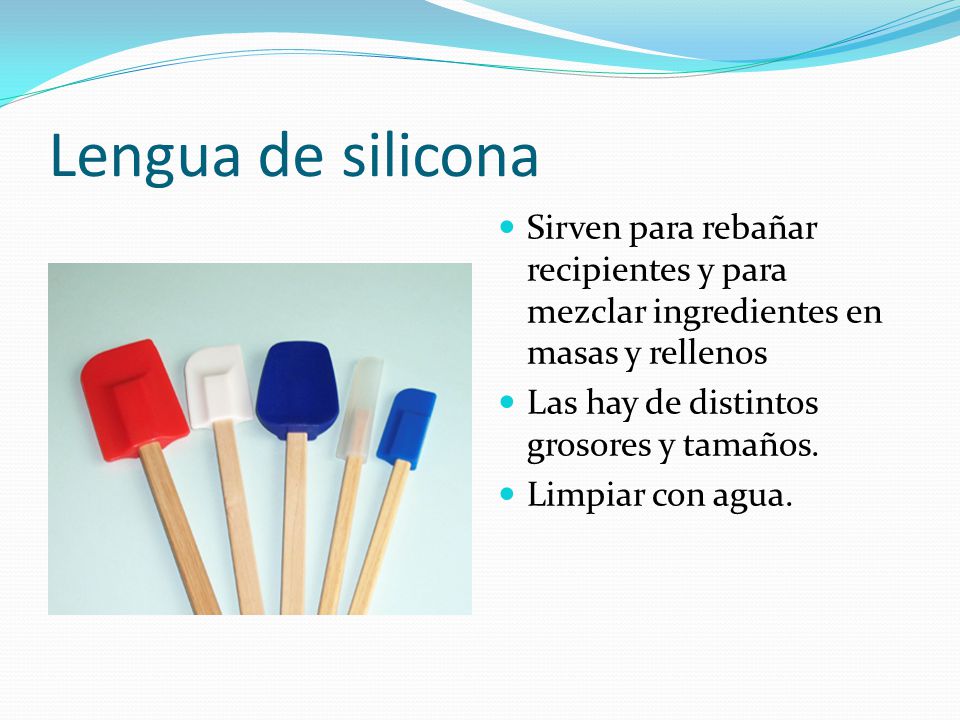 Lengua de silicona Sirven para rebañar recipientes y para mezclar ingredientes en masas y rellenos.