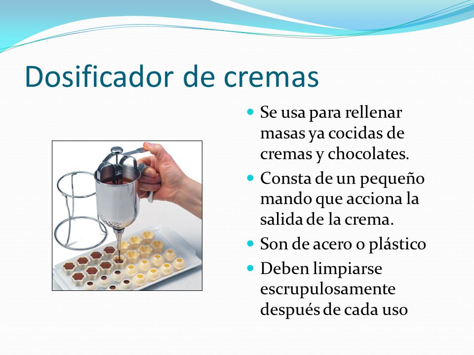 Dosificador de cremas Se usa para rellenar masas ya cocidas de cremas y chocolates. Consta de un pequeño mando que acciona la salida de la crema.