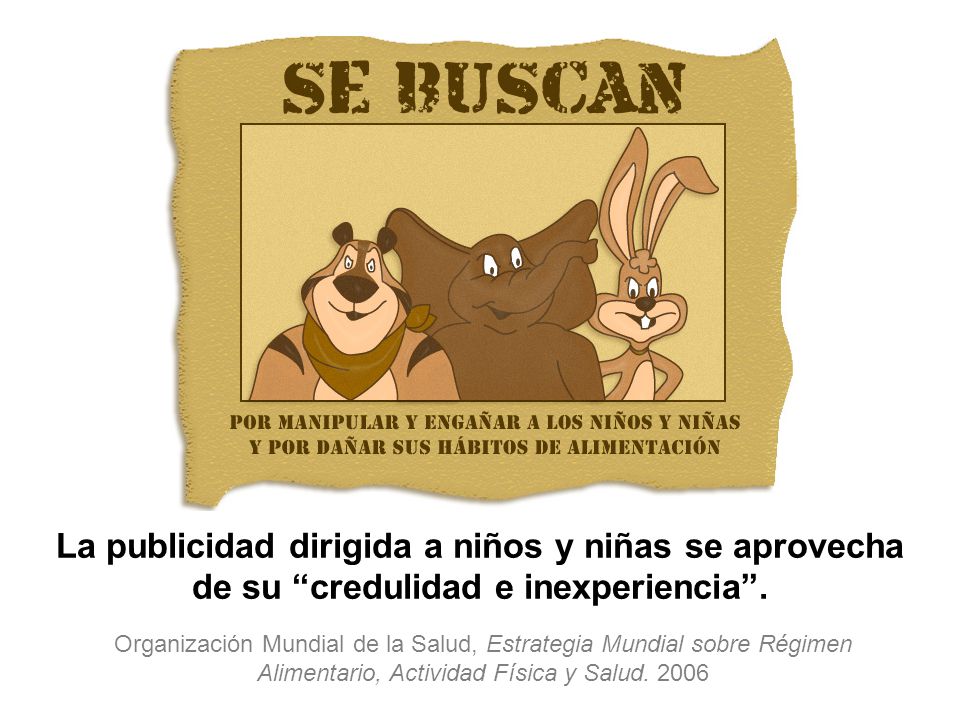 La publicidad dirigida a niños y niñas se aprovecha de su credulidad e inexperiencia .