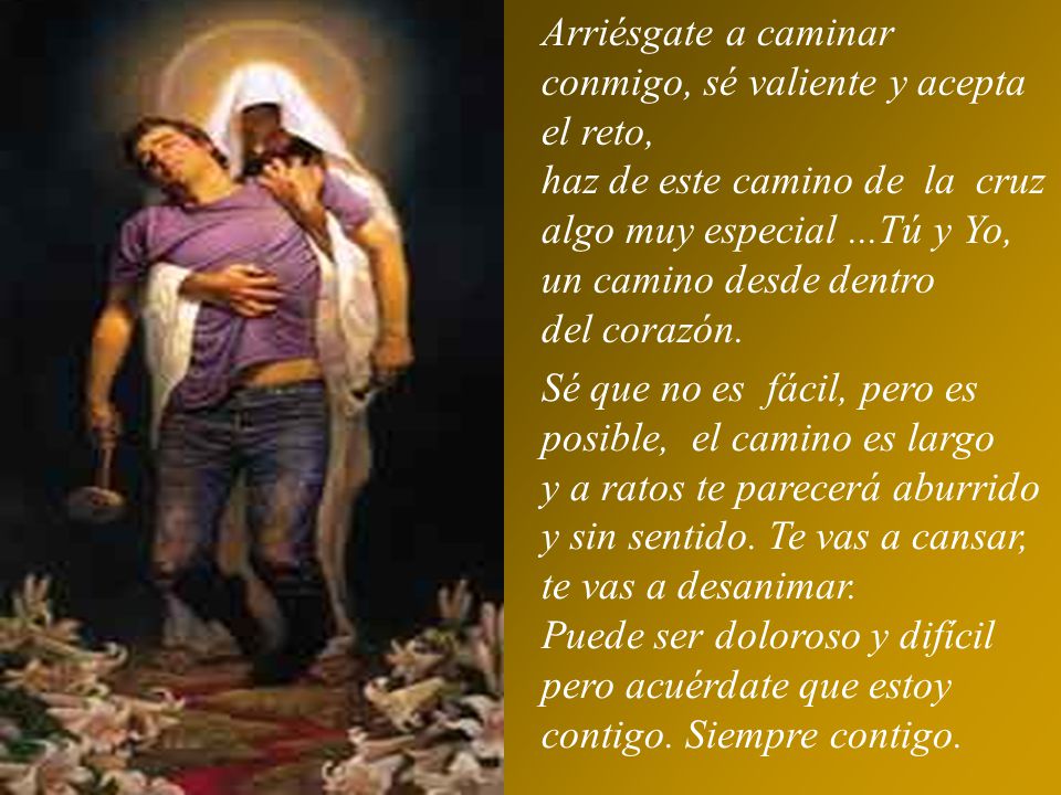 Arriésgate a caminar conmigo, sé valiente y acepta el reto,