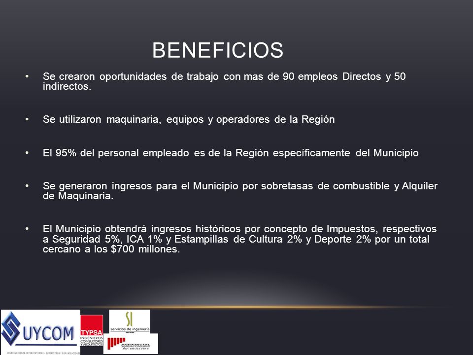 BENEFICIOS Se crearon oportunidades de trabajo con mas de 90 empleos Directos y 50 indirectos.
