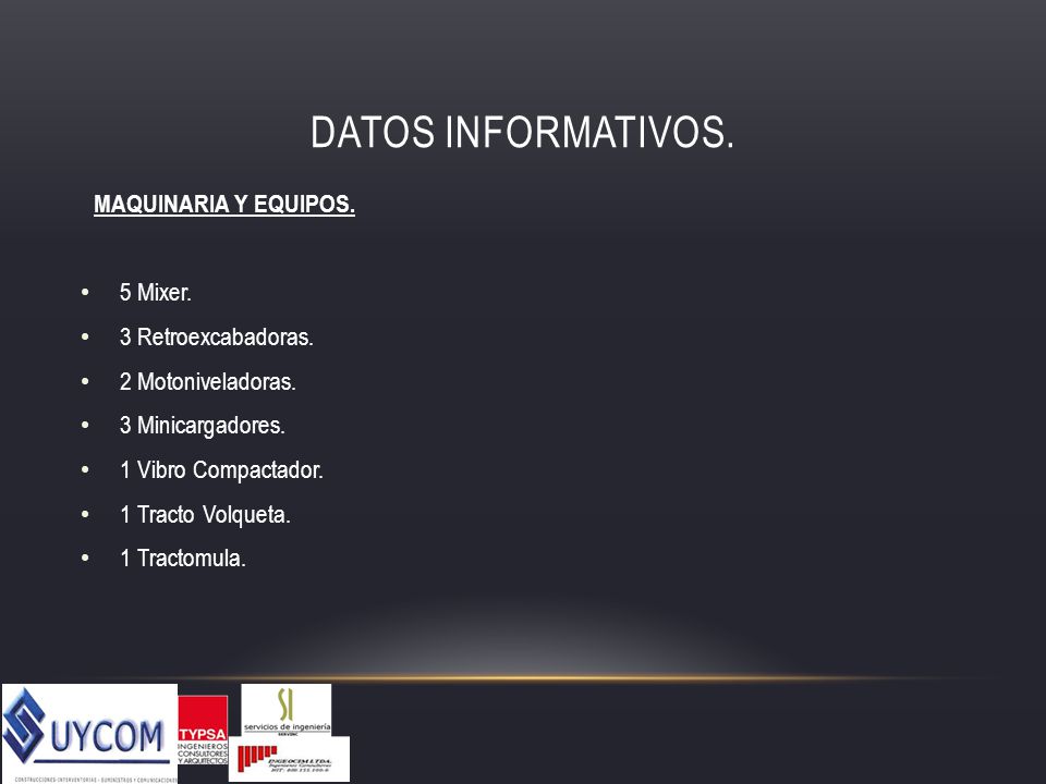 DATOS INFORMATIVOS. MAQUINARIA Y EQUIPOS. 5 Mixer. 3 Retroexcabadoras.