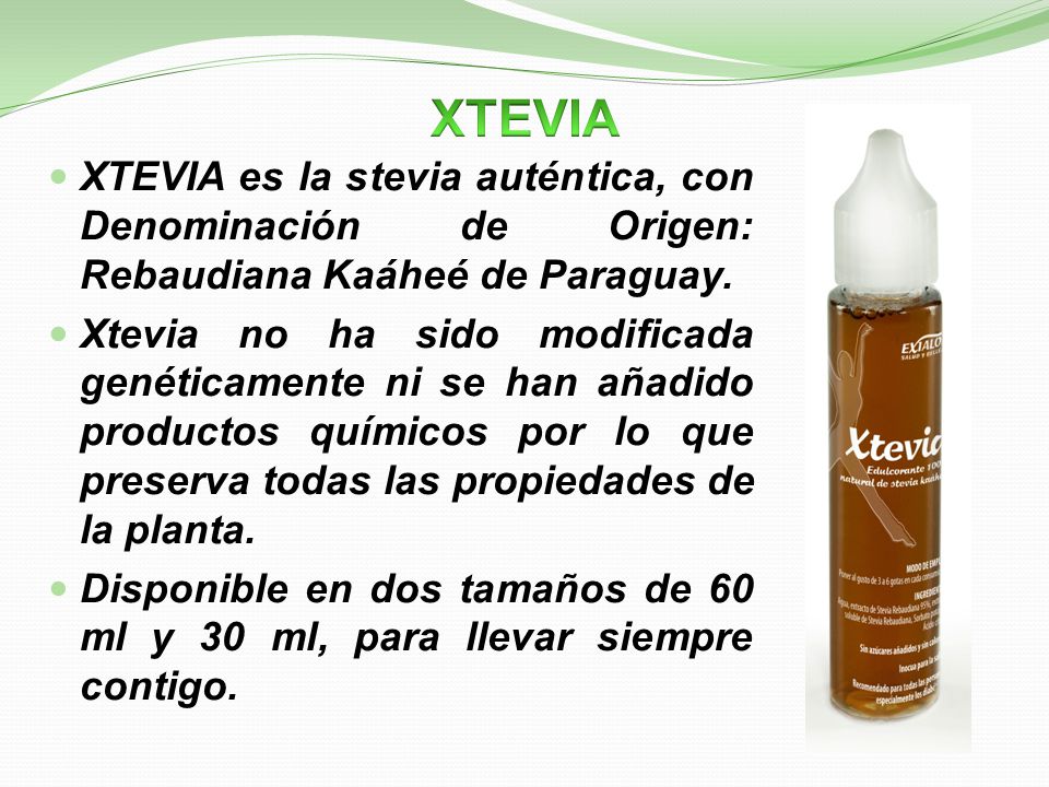 XTEVIA XTEVIA es la stevia auténtica, con Denominación de Origen: Rebaudiana Kaáheé de Paraguay.