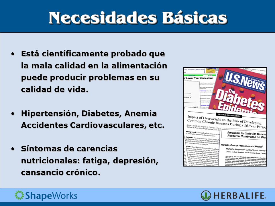 Necesidades Básicas Está científicamente probado que la mala calidad en la alimentación puede producir problemas en su calidad de vida.
