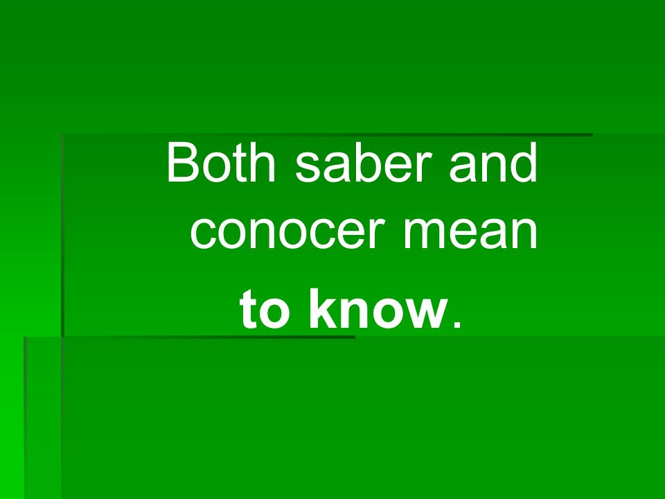 Both saber and conocer mean